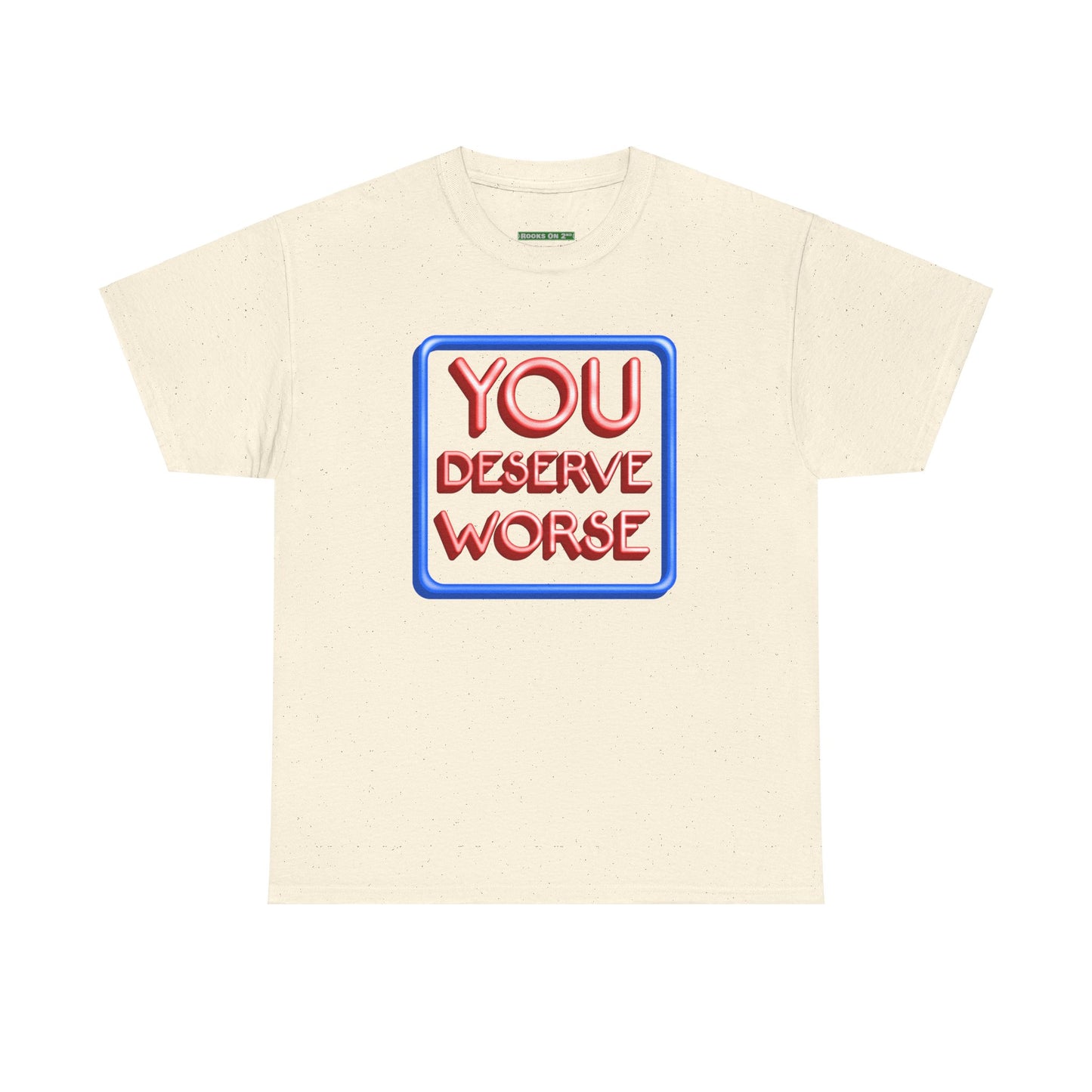 You Deserve Worse.