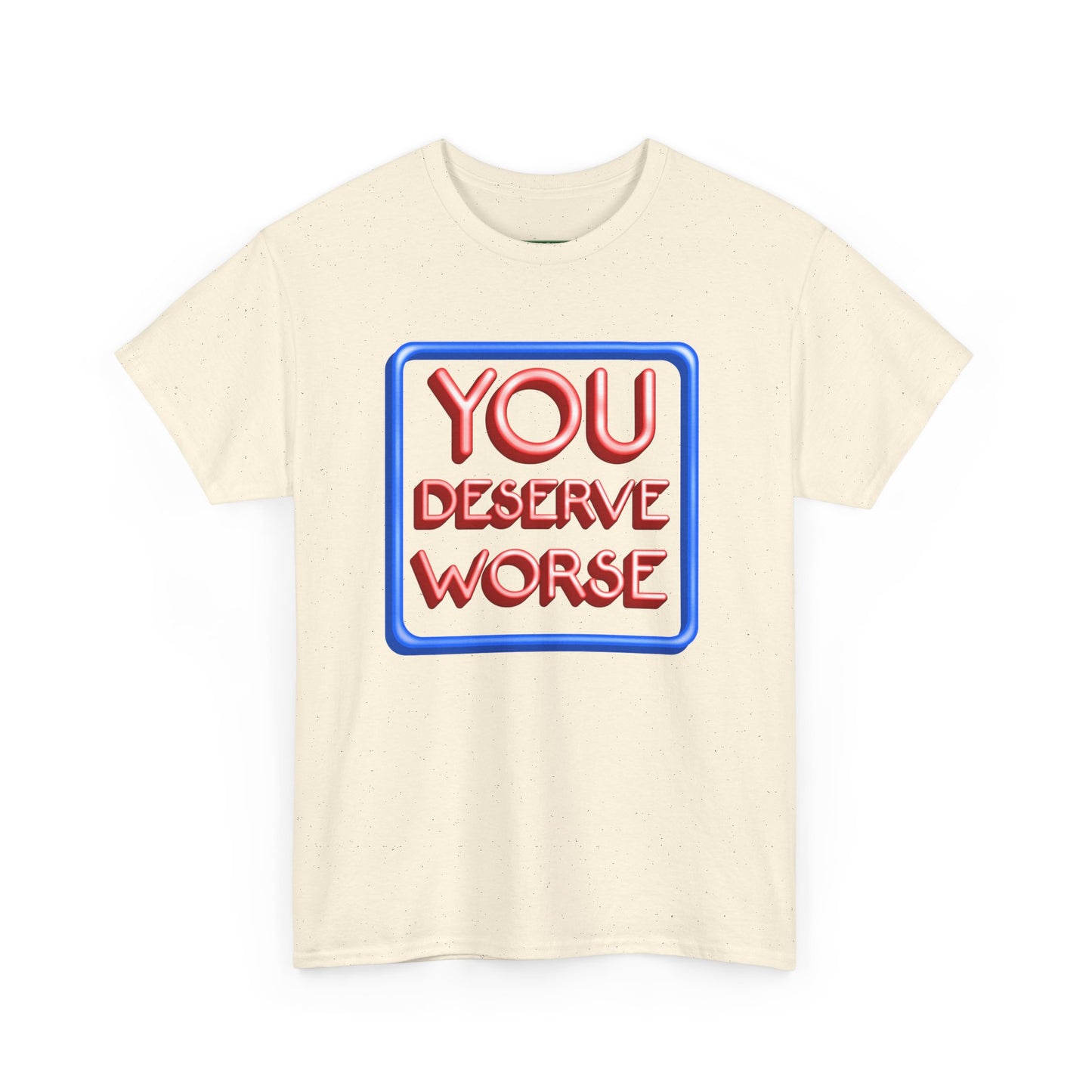 You Deserve Worse.