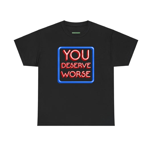 You Deserve Worse.