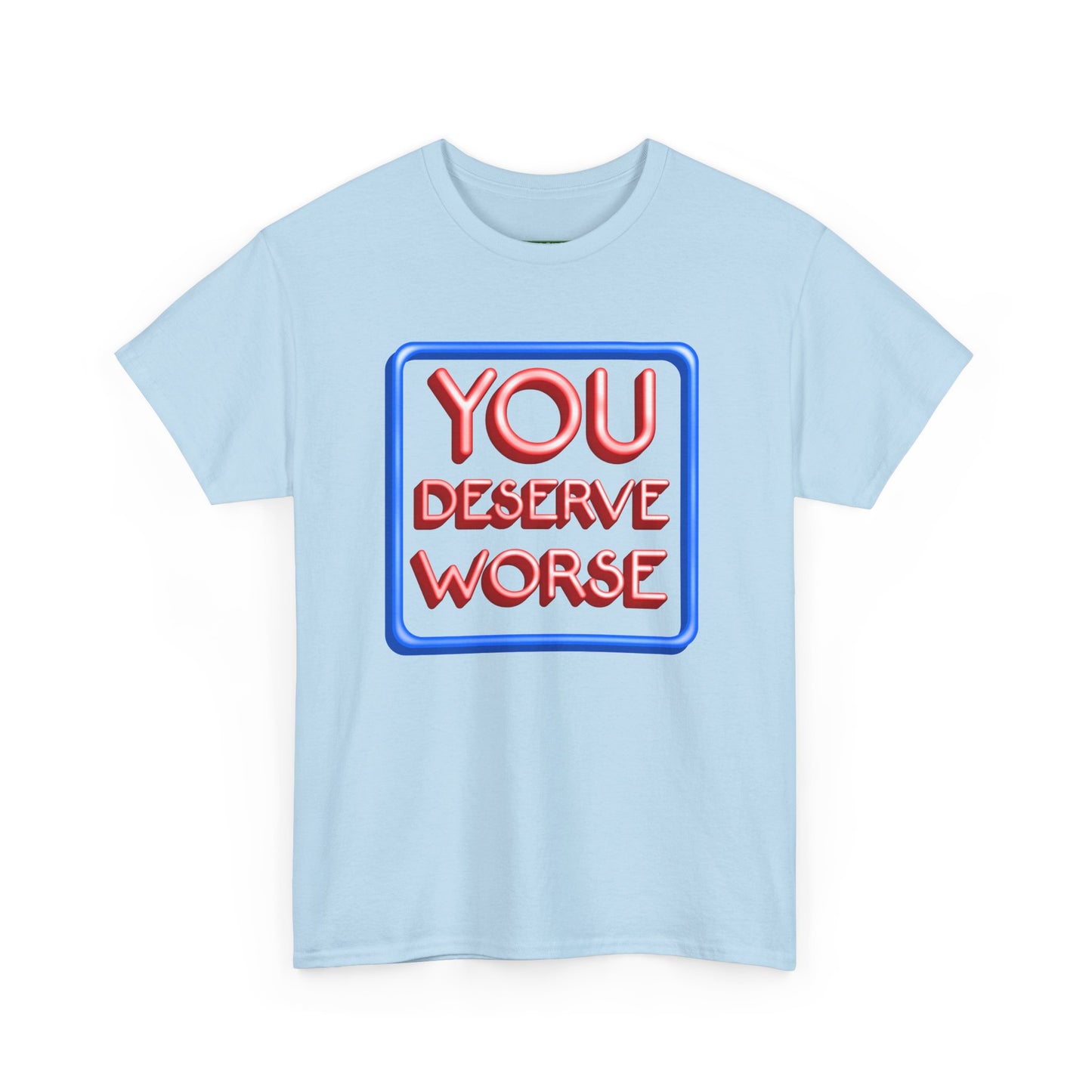 You Deserve Worse.