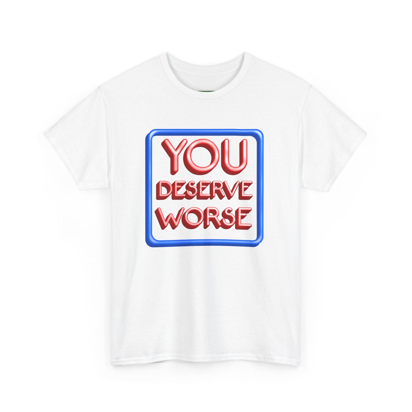 You Deserve Worse.